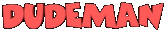  - Dudeman - 